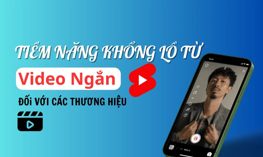 Lí do video ngắn là nội dung tiềm năng của thương hiệu?