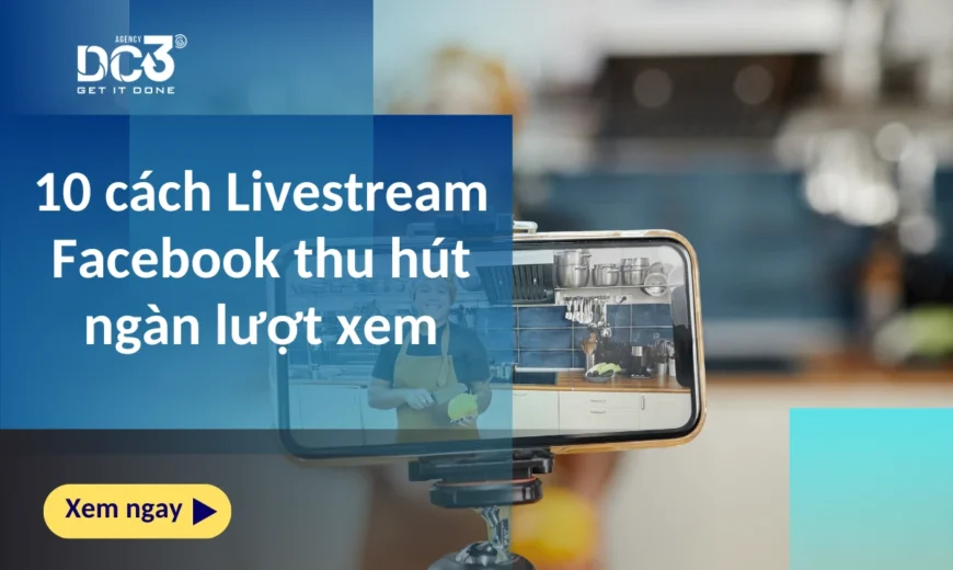 10 cách Livestream Facebook thu hút ngàn lượt xem