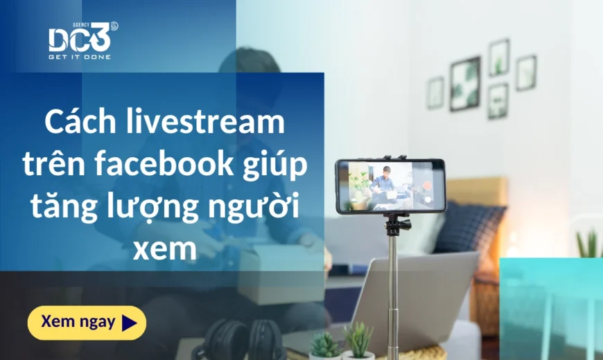 Cách livestream trên facebook giúp tăng lượng người xem