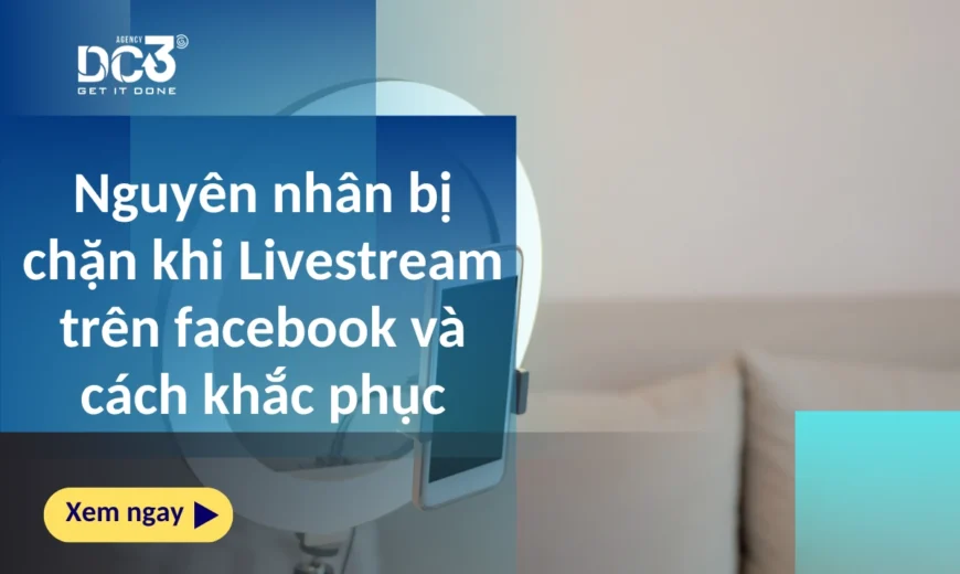 Nguyên nhân bị chặn khi Livestream trên facebook và cách khắc phục