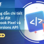 Hướng dẫn chi tiết cách cài đặt Facebook Pixel và Conversions API