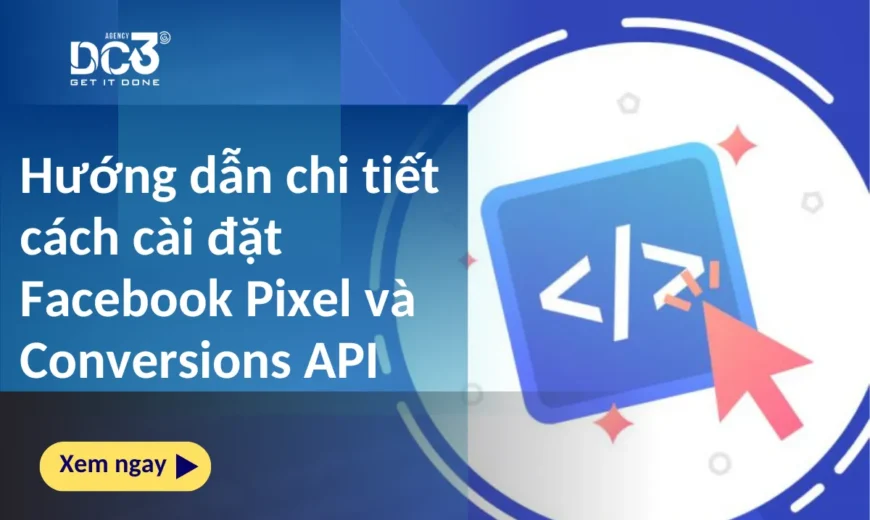 Hướng dẫn chi tiết cách cài đặt Facebook Pixel và Conversions API