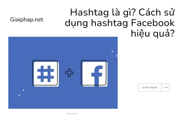 Hashtag là gì? Cách sử dụng hashtag facebook hiệu quả?