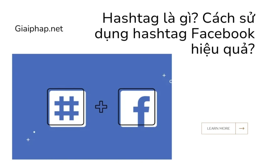 Hashtag là gì? Cách sử dụng hashtag facebook hiệu quả?